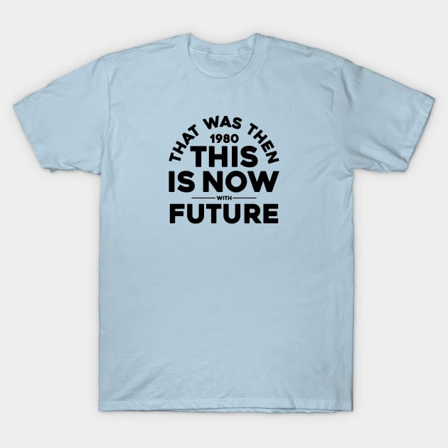 THAT WAS THEN, (1980) THIS IS NOW T-Shirt by toeantjemani